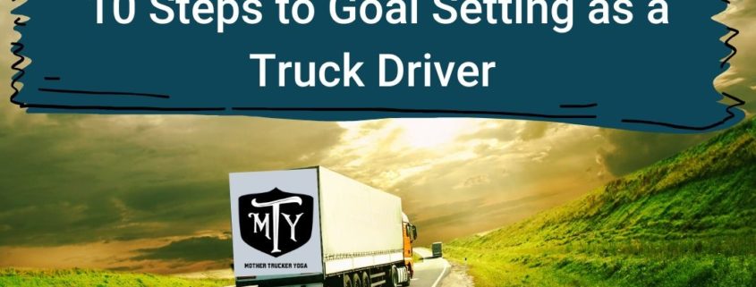 10 Steps to Goal Setting for Truck Drivers