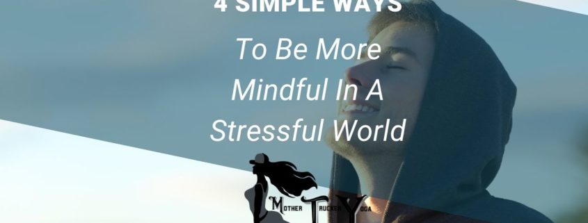 4 simple ways to be more mindful blog mother trucker yoga
