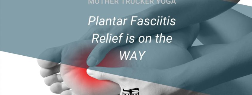 Plantar Fasciitis Mother Trucker yoga blog