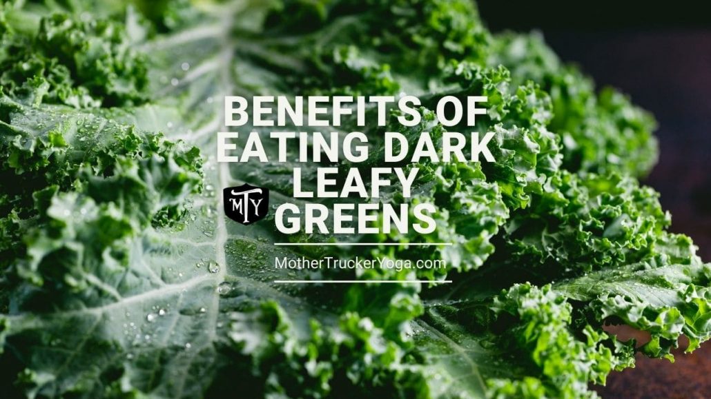 8 Amazing Benefits of Eating Dark Leafy Greens Mother Trucker Yoga