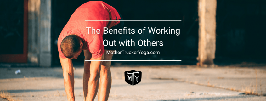 Mother Trucker Yoga blog The Benefits of Working Out with Others