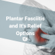 Plantar Fasciitis and It's Relief Options Mother Trucker Yoga Blog