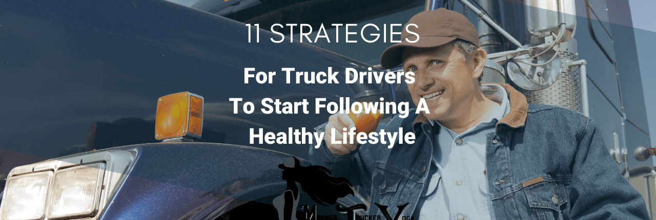 11 Strategies for Truck Drivers To Start Following A Healthy Lifestyle mother trucker yoga blog