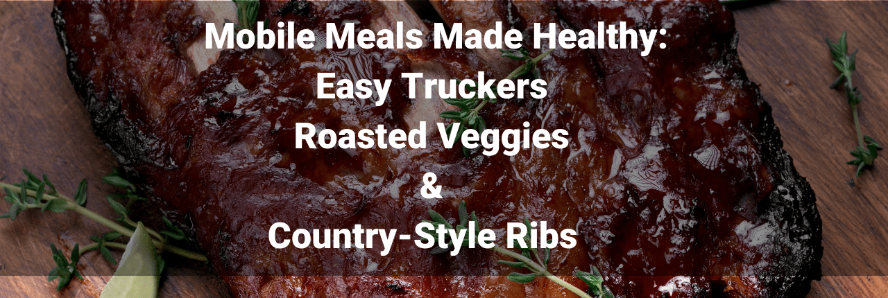 Mobile Meals Made Healthy: Easy Truckers Roasted Veggies & Country-Style Ribs Mother Trucker Yoga BLog