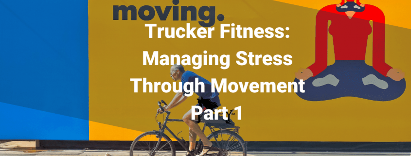 Trucker Fitness: Managing Stress Through Movement: Part 1 Mother Trucker Yoga Blog