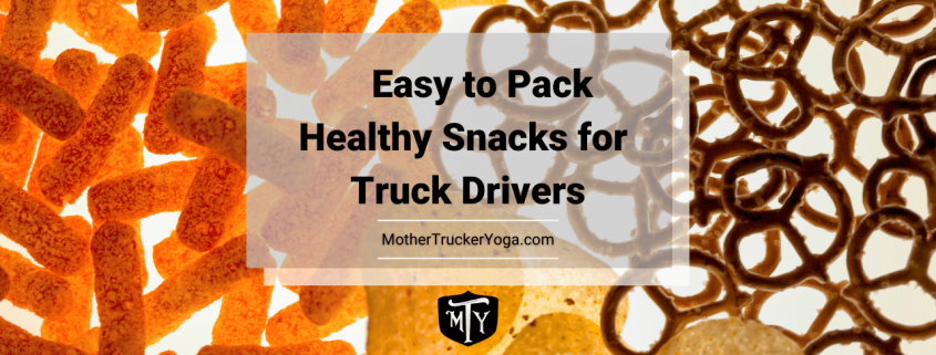 Easy to pack healthy snacks for truck drivers Mother Trucker Yoga Blog Post