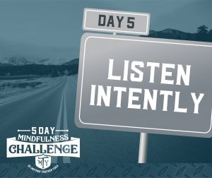 DAY 5 Listen Intently