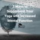 7 Ways to Supplement Your Yoga with Increased Mental Function Mother Trucker Yoga Blog Post cover image