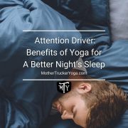  Attention Driver: Benefits of Yoga for A Better Night’s Sleep Mother Trucker Yoga Blog Cover Image