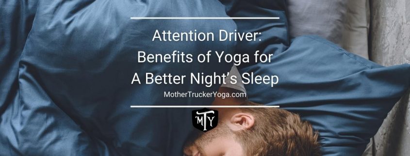  Attention Driver: Benefits of Yoga for A Better Night’s Sleep Mother Trucker Yoga Blog Cover Image