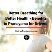 Better Breathing for Better Health - Benefits to Pranayama for Drivers Mother Trucker Yoga BLog Cover Image