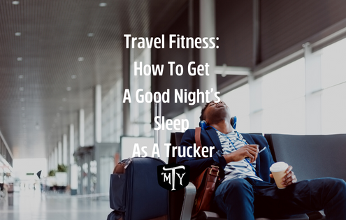 Travel-fitness-How-To-Get-A-Good-Nights-Sleep-As-A-Trucker-mothertruckeryoga.com-blog-cover-image travel fitness