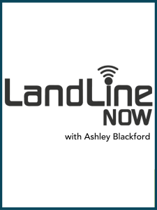Landline Now with Ashley Blackford