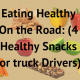 Eating Healthy on the Road: 4 Healthy Snacks for Truck Drivers