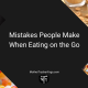 Mistakes People Make When Eating on the Go