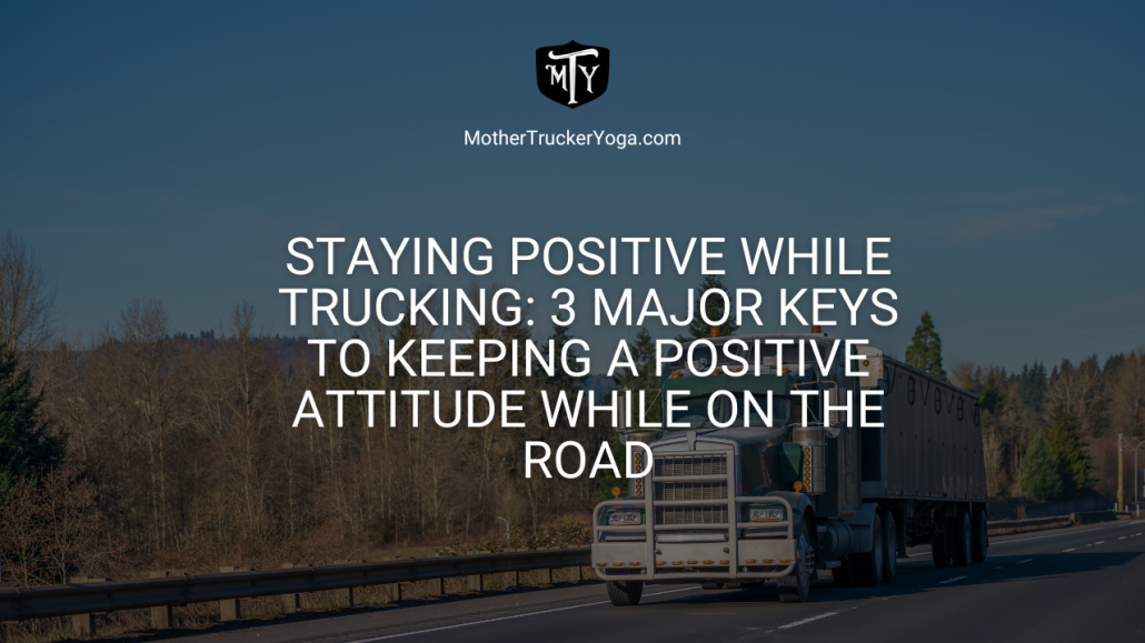 Staying Positive while Trucking