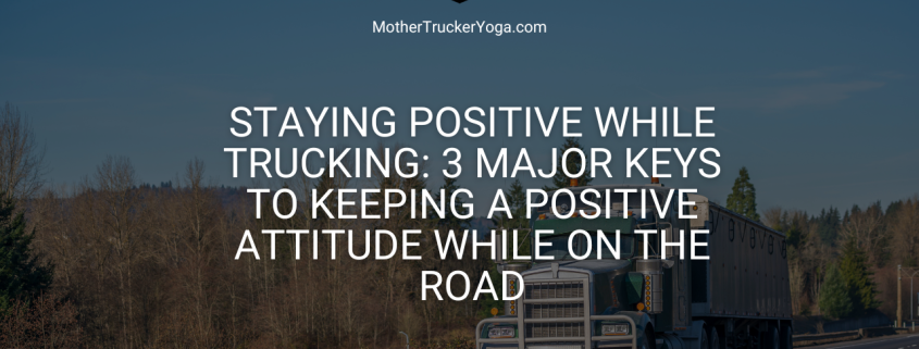 Staying Positive while Trucking