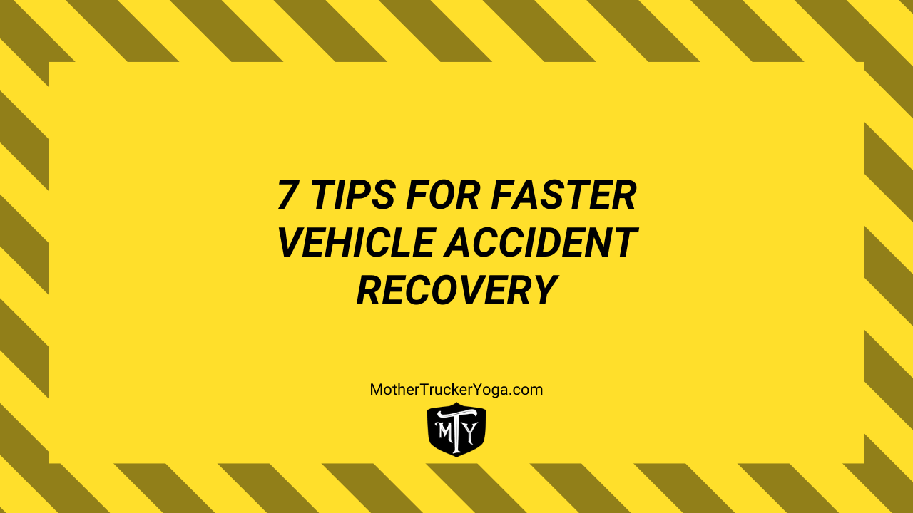7 Tips For Faster Vehicle Accident Recovery Mother Trucker Yoga