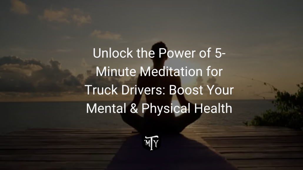 Unlock the Power of 5-Minute Meditation for Truck Drivers: Boost Your Mental & Physical Health Blog Image
