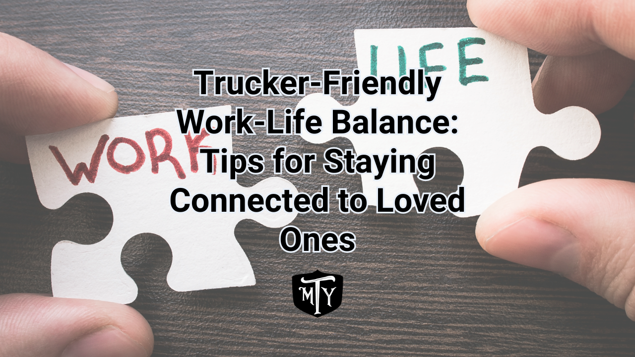 Trucker-Friendly Work-Life Balance: Tips for Staying Connected to Loved ...