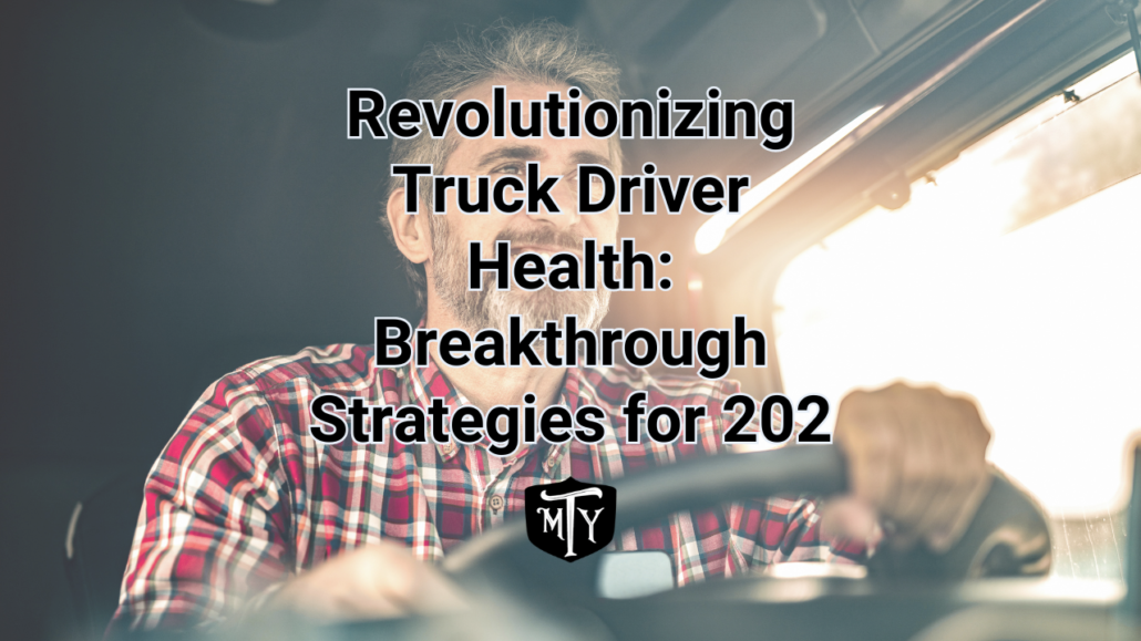 Revolutionizing Truck Driver Health: Breakthrough Strategies for 202