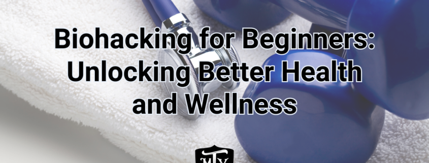 Biohacking for Beginners: Unlocking Better Health and Wellness