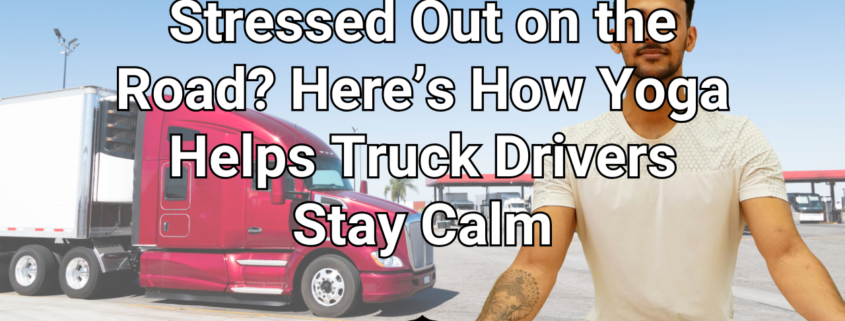 Stress Relief for Truck Drivers Mother Trucker Yoga