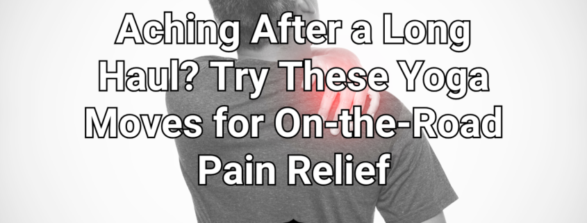Pain Relief for Truckers Mother Trucker Yoga