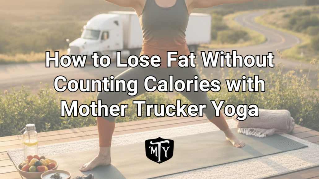 lose fat without counting calories Mother Trucker Yoga
