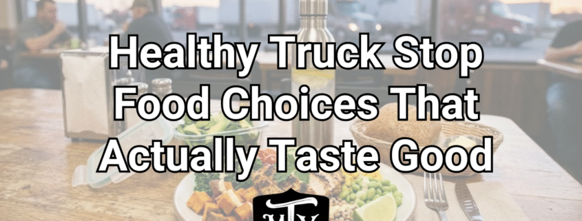 Healthy Truck Stop Food Choices Mother Trucker Yoga