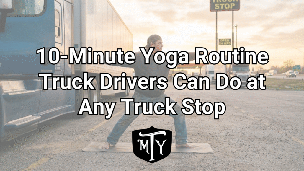 10-minute yoga routine for truck drivers Mother Trucker Yoga