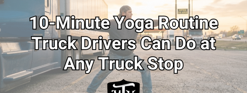 10-minute yoga routine for truck drivers Mother Trucker Yoga